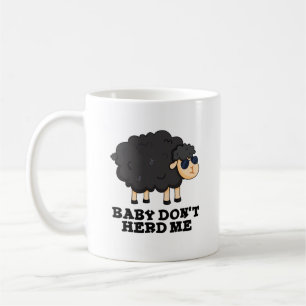 Baby Don't Herd Me Funny Black Sheep Pun  Coffee Mug