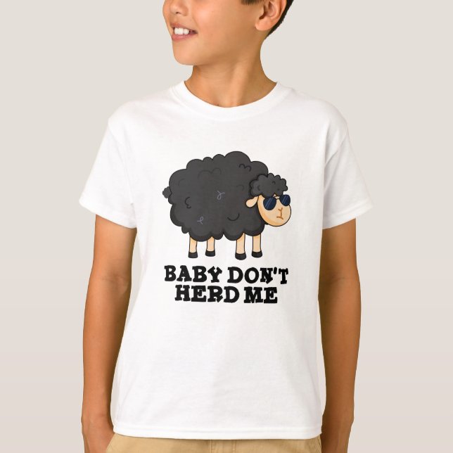 Baby Don't Herd Me Funny Black Sheep Pun  T-Shirt (Front)