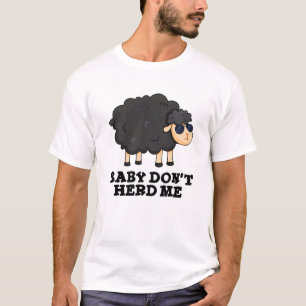 Baby Don't Herd Me Funny Black Sheep Pun T-Shirt