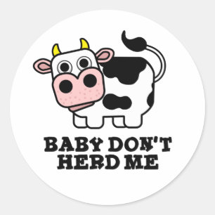 Baby Don't Herd Me Funny Cow Pun  Classic Round Sticker
