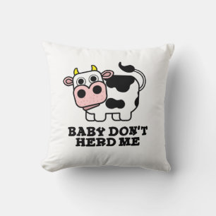 Baby Don't Herd Me Funny Cow Pun  Cushion