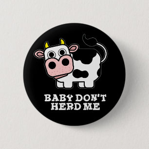 Baby Don't Herd Me Funny Cow Pun Dark BG 6 Cm Round Badge