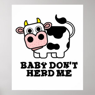Baby Don't Herd Me Funny Cow Pun Poster