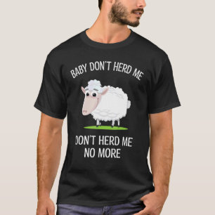Baby Dont Herd Me No More  Sheeps Pun Sheep T-Shirt