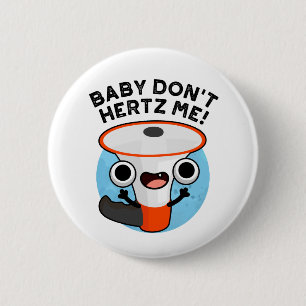Baby Don't Hertz Me Funny Loud Hailer Sound Pun  6 Cm Round Badge