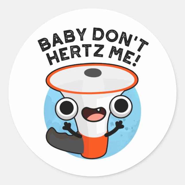 Baby Don't Hertz Me Funny Loud Hailer Sound Pun  Classic Round Sticker (Front)