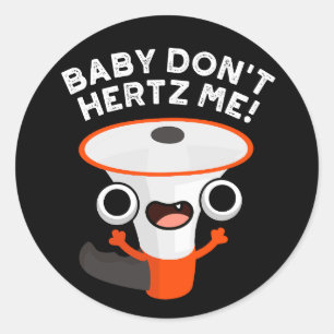 Baby Don't Hertz Me Funny Sound Pun Dark BG Classic Round Sticker