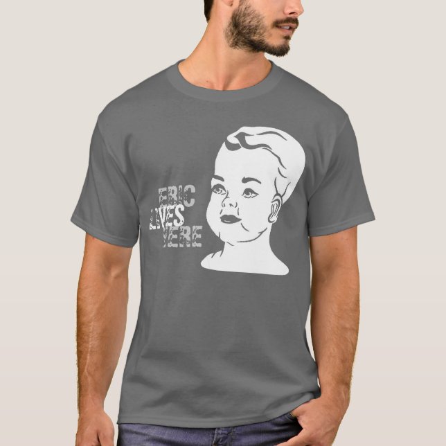 baby, ERIC, LIVES, HERE T-Shirt (Front)