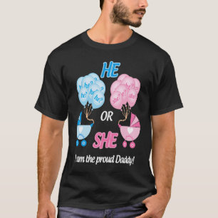 Baby Gender Reveal Party He or She I am the Proud T-Shirt