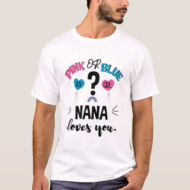 Baby Gender Reveal Pink Or Blue Nana Loves You T-Shirt (Front)