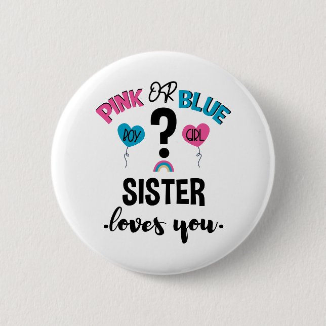 Baby Gender Reveal Pink Or Blue Sister Loves You 6 Cm Round Badge (Front)