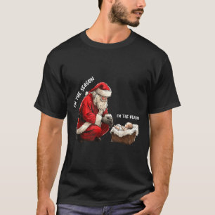 Baby I'm The Season Im The Reason Santa Religious T-Shirt