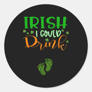 Baby Irish I Could Drink Pregnancy St Patrick's Da Classic Round Sticker