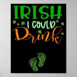 Baby Irish I Could Drink Pregnancy St Patrick's Da Poster