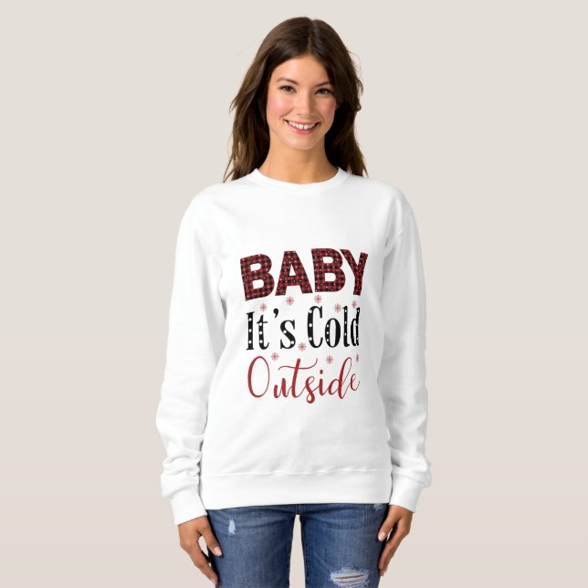 Baby It’s Cold Outside Sweatshirt (Front Full)