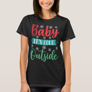 Baby It’s Cold Outside T-Shirt