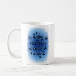 Baby it’s friking cold outside coffee mug