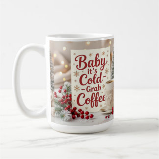 Baby it's cold grab coffee mug