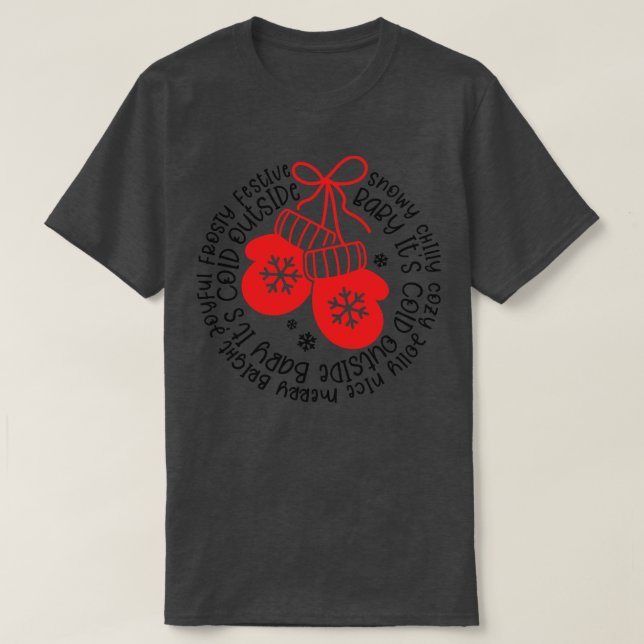 Baby Its Cold Outside 3 T-Shirt (Design Front)