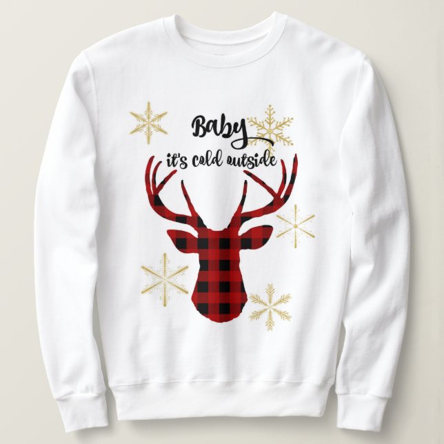 Baby it's cold outside buffalo plaid deer sweatshirt (Design Front)