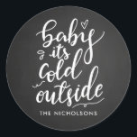 Baby Its Cold Outside Chalkboard White Script Classic Round Sticker<br><div class="desc">Baby Its Cold Outside Chalkboard White Script</div>