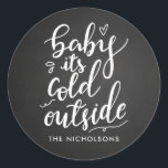 Baby Its Cold Outside Chalkboard White Script Classic Round Sticker<br><div class="desc">Baby Its Cold Outside Chalkboard White Script</div>