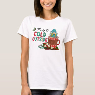 Baby It's Cold Outside   Christmas Gnome T-Shirt