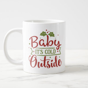 Baby it's Cold Outside/Christmas Quote/Mug Large Coffee Mug