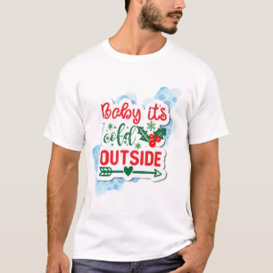 Baby it's Cold Outside Christmas Snow T-Shirt
