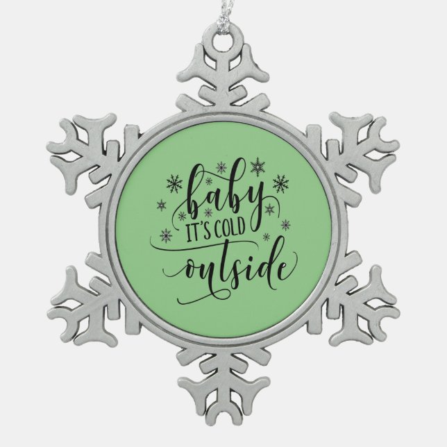 Baby Its Cold Outside Christmas Snowflake Pewter Christmas Ornament (Front)