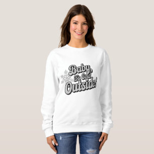 Baby it's cold outside Christmas Sweatshirt