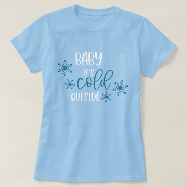 Baby It's Cold Outside Christmas T-Shirt (Design Front)