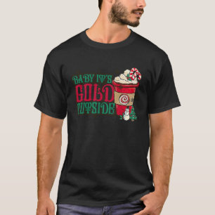 Baby Its Cold Outside Coffee Latter Christmas Wint T-Shirt