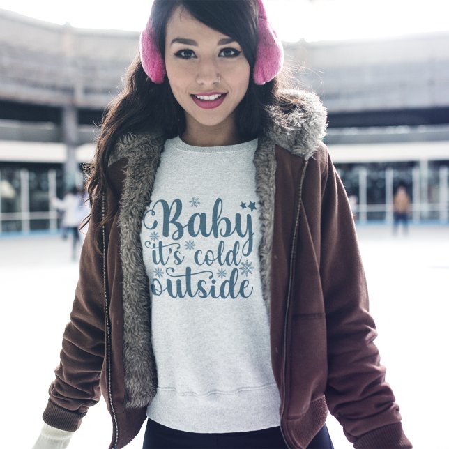 Baby its cold Outside Cute Christmas Sweatshirt (Creator Uploaded)