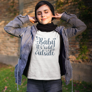 Baby its cold Outside Cute Christmas T-Shirt