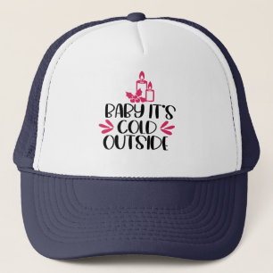 Baby it's cold outside funny quote saying idea  trucker hat