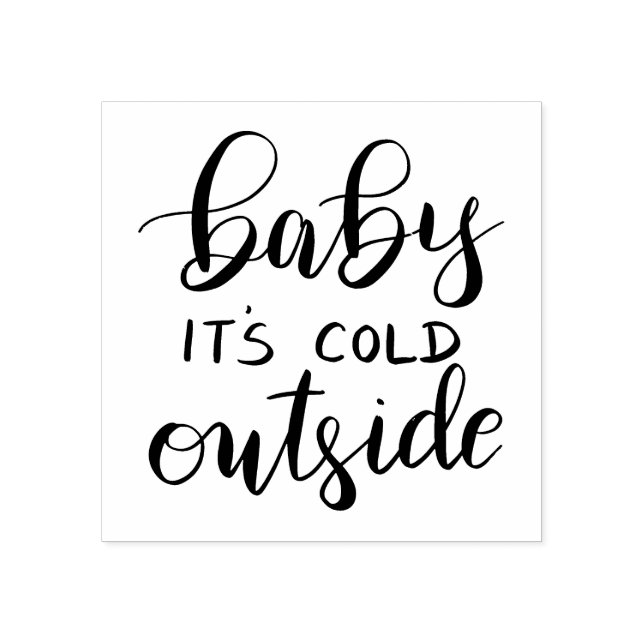 Baby Its Cold Outside Handwritten Black Script Rubber Stamp (Imprint)