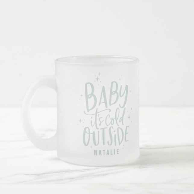 Baby its cold outside holiday frosted glass coffee mug (Left)
