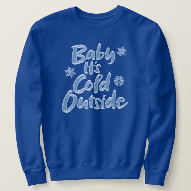 Baby It's Cold Outside - Icy Blue Frozen Christmas Sweatshirt (Design Front)