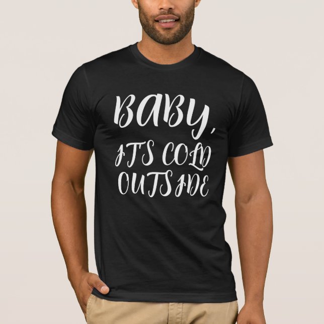 BABY IT'S COLD OUTSIDE MODERN SCRIPT T-SHIRT (Front)