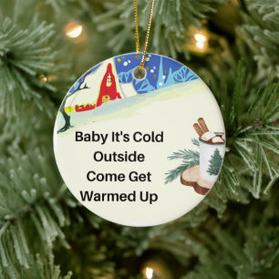 Baby it's Cold Outside on a Ceramic Tree Decoration