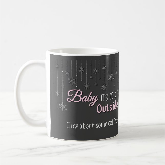 Baby Its Cold Outside Snowflakes Coffee Mug (Left)