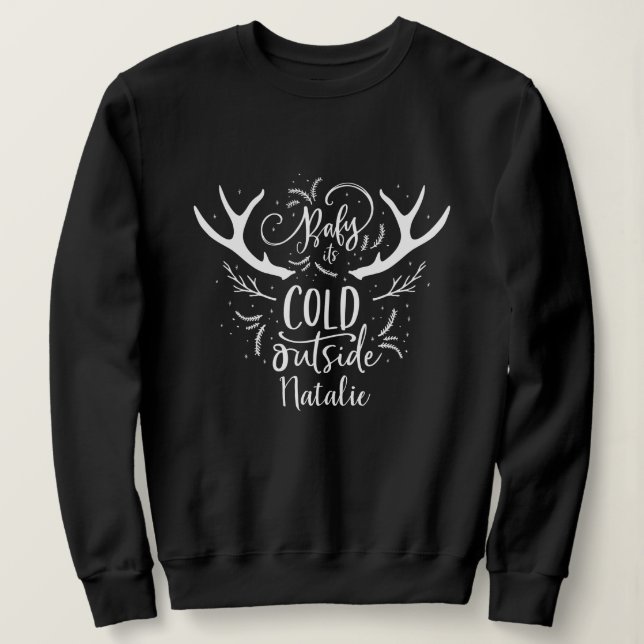 Baby its cold outside stag head holiday sweatshirt (Design Front)