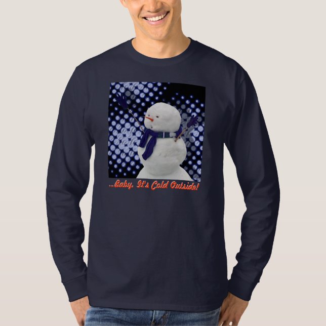 ...Baby It's Cold Outside! T-Shirt (Front)