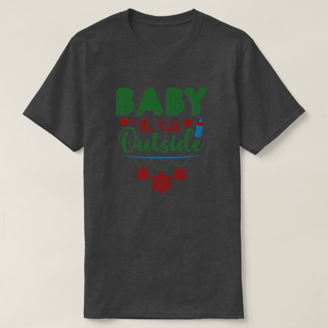 baby its cold outside T-Shirt (Design Front)