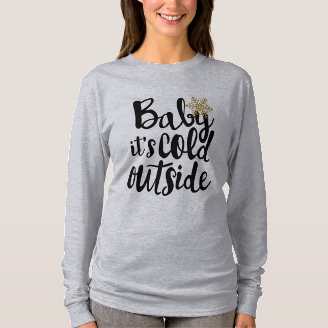 Baby It's Cold Outside T-Shirt (Front)