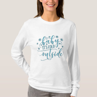 Baby It's Cold Outside T-Shirt