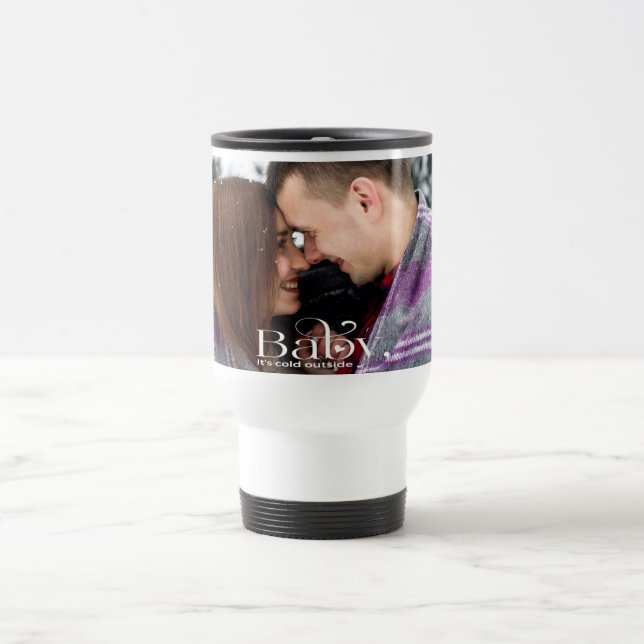 Baby It's Cold Outside Travel Mug (Center)