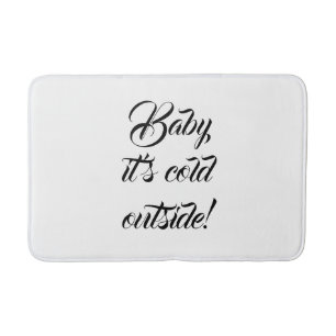 Baby it's cold outside white custom funny cute bath mat