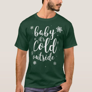 Baby It's Cold Outside Winter Snow T-Shirt